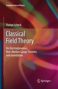 Classical Field Theory: On Electrodynamics, Non-Abelian Gauge Theories and Gravitation (Paperback, 2012)