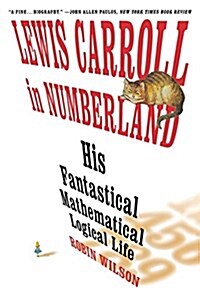 Lewis Carroll in Numberland: His Fantastical Mathematical Logical Life: An Agony in Eight Fits (Paperback)