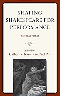 Shaping Shakespeare for Performance: The Bear Stage (Paperback)