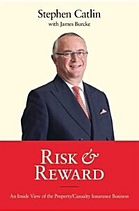 Risk & Reward : An Inside View of the Property/Casualty Insurance Business (Hardcover)