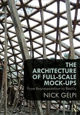 The Architecture of Full-Scale Mock-ups : From Representation to Reality (Hardcover)