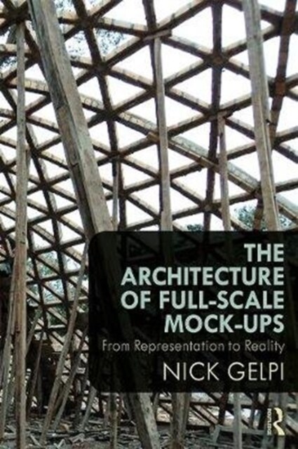 The Architecture of Full-Scale Mock-ups : From Representation to Reality (Paperback)