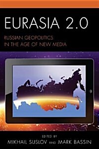 Eurasia 2.0: Russian Geopolitics in the Age of New Media (Paperback)