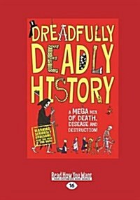Dreadfully Deadly History : A Mega Mix of Death, Disease and Destruction (Paperback, [Large Print])