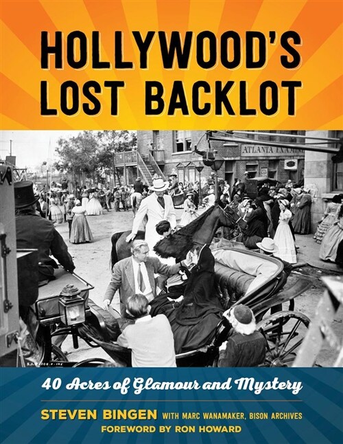Hollywoods Lost Backlot: 40 Acres of Glamour and Mystery (Paperback)