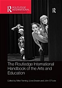 The Routledge International Handbook of the Arts and Education (Paperback)