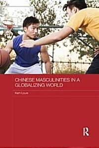 Chinese Masculinities in a Globalizing World (Paperback)