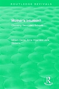 Mothers Intuition? (1994) : Choosing Secondary Schools (Hardcover)