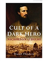 Cult of a Dark Hero : Nicholson of Delhi (Hardcover)
