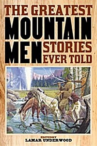 The Greatest Mountain Men Stories Ever Told (Paperback)