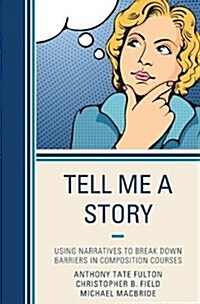 Tell Me a Story: Using Narratives to Break Down Barriers in Composition Courses (Paperback)