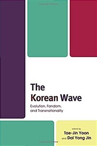 The Korean wave : evolution, fandom, and transnationality