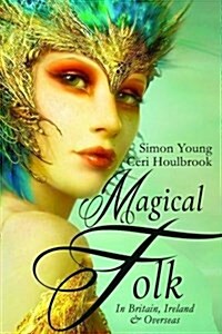 Magical Folk : British and Irish Fairies: 500 AD to the Present (Hardcover)