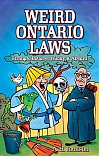 Weird Ontario Laws: Strange, Bizarre, Wacky & Absurd (Paperback)