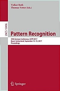Pattern Recognition: 39th German Conference, Gcpr 2017, Basel, Switzerland, September 12-15, 2017, Proceedings (Paperback, 2017)