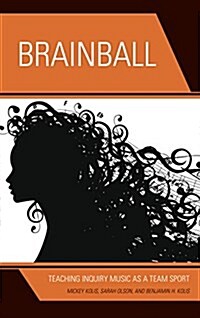 Brainball: Teaching Inquiry Music as a Team Sport (Hardcover)
