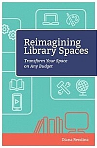 Reimagining Library Spaces: Transform Your Space on Any Budget (Paperback)