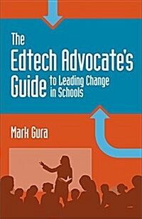 The Edtech Advocates Guide to Leading Change in Schools (Paperback)