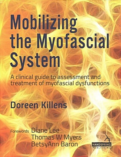 Mobilizing the Myofascial System : A clinical guide to assessment and treatment of myofascial dysfunctions (Paperback)