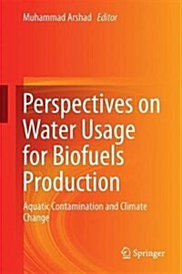 Perspectives on Water Usage for Biofuels Production: Aquatic Contamination and Climate Change (Hardcover, 2018)