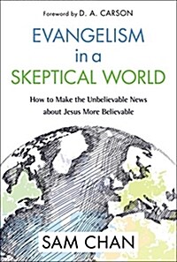 Evangelism in a Skeptical World: How to Make the Unbelievable News about Jesus More Believable (Paperback, Special)