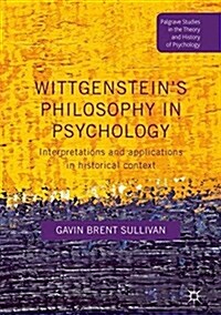 Wittgensteins Philosophy in Psychology : Interpretations and Applications in Historical Context (Hardcover, 1st ed. 2017)