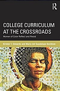 College Curriculum at the Crossroads : Women of Color Reflect and Resist (Paperback)