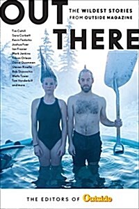 Out There: The Wildest Stories from Outside Magazine (Hardcover)