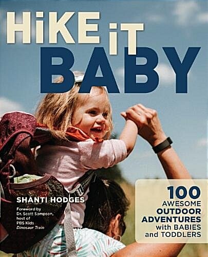 Hike It Baby: 100 Awesome Outdoor Adventures with Babies and Toddlers (Paperback)