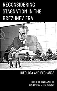 Reconsidering Stagnation in the Brezhnev Era: Ideology and Exchange (Paperback)