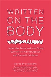 Written on the Body : Letters from Trans and Non-Binary Survivors of Sexual Assault and Domestic Violence (Paperback)