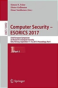 Computer Security - Esorics 2017: 22nd European Symposium on Research in Computer Security, Oslo, Norway, September 11-15, 2017, Proceedings, Part I (Paperback, 2017)