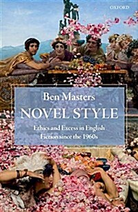 Novel Style : Ethics and Excess in English Fiction since the 1960s (Hardcover)