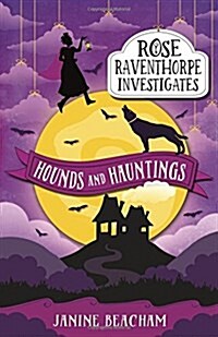 Rose Raventhorpe Investigates: Hounds and Hauntings : Book 3 (Paperback)