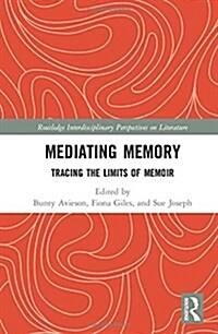 Mediating Memory : Tracing the Limits of Memoir (Hardcover)