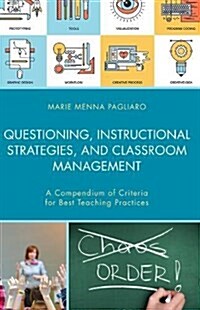 Questioning, Instructional Strategies, and Classroom Management: A Compendium of Criteria for Best Teaching Practices (Hardcover)