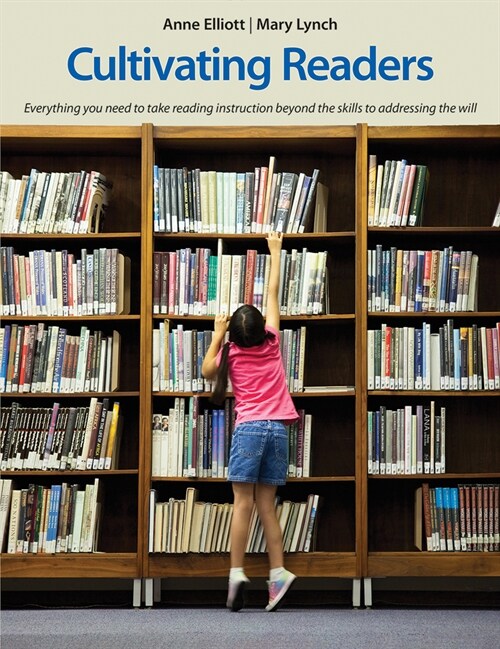 Cultivating Readers: Everything You Need to Take Reading Instruction Beyond the Skills to Addressing the Will (Paperback)