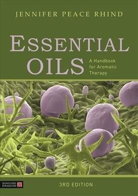 Essential Oils : A Comprehensive Handbook for Aromatic Therapy (Paperback)