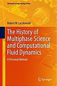 The History of Multiphase Science and Computational Fluid Dynamics: A Personal Memoir (Hardcover, 2018)