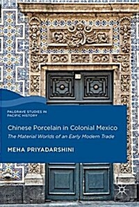 Chinese Porcelain in Colonial Mexico: The Material Worlds of an Early Modern Trade (Hardcover, 2018)
