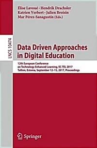 Data Driven Approaches in Digital Education: 12th European Conference on Technology Enhanced Learning, EC-Tel 2017, Tallinn, Estonia, September 12-15, (Paperback, 2017)