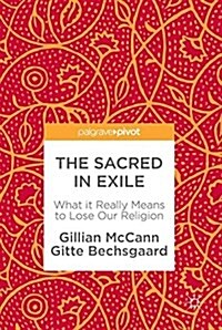The Sacred in Exile: What It Really Means to Lose Our Religion (Hardcover, 2017)