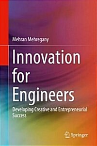 Innovation for Engineers: Developing Creative and Entrepreneurial Success (Hardcover, 2018)