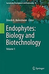 Endophytes: Biology and Biotechnology: Volume 1 (Hardcover, 2017)