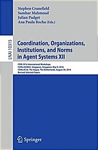Coordination, Organizations, Institutions, and Norms in Agent Systems XII: Coin 2016 International Workshops, Coin@aamas, Singapore, Singapore, May 9, (Paperback, 2017)