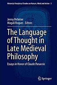 The Language of Thought in Late Medieval Philosophy: Essays in Honor of Claude Panaccio (Hardcover, 2017)