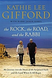 The Rock, the Road, and the Rabbi: My Journey Into the Heart of Scriptural Faith and the Land Where It All Began (Hardcover)
