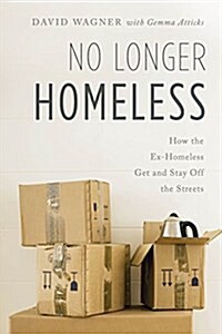 No Longer Homeless: How the Ex-Homeless Get and Stay Off the Streets (Hardcover)