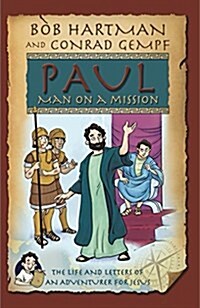 Paul, Man on a Mission : The Life and Letters of an Adventurer for Jesus (Paperback)