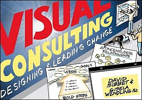 Visual Consulting: Designing and Leading Change (Paperback)